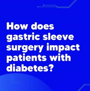 Understanding the Impact of Sleeve Gastrectomy on Diabetes